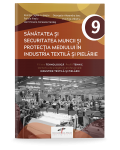 Sanatatea si securitatea muncii si protectia mediului in industria textila si pielarie. Manual pentru clasa a IX-a