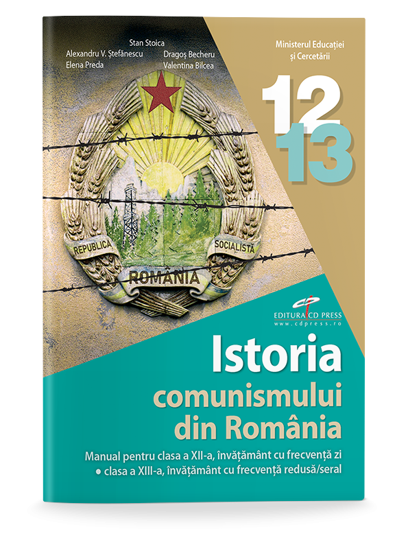 Istoria comunismului din România. Manual pentru clasa a XII-a/zi, clasa a XIII-a/seral